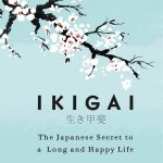 Ikigai: The Japanese Secret to a Long & Happy Life