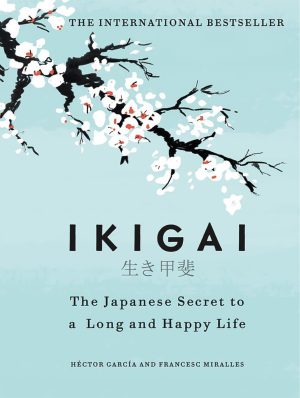 Ikigai: The Japanese Secret to a Long & Happy Life